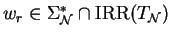 $w_r \in \Sigma_{{\cal N}}^* \cap {\rm IRR}\/(T_{{\cal N}})$