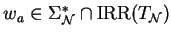 $w_a \in \Sigma_{{\cal N}}^* \cap {\rm IRR}\/(T_{{\cal N}})$