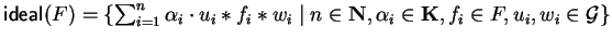 ${\sf ideal}_{}^{}(F) = \{
\sum_{i=1}^n \alpha_i \cdot u_i \ast f_i \ast w_i \mid n \in {\bf N}, \alpha_i \in
{\bf K}, f_i \in F, u_i, w_i \in {\cal G}\}$