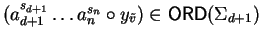 $(a_{d+1}^{s_{d+1}} \ldots a_n^{s_n} \circ y_{\tilde{v}})\in {\sf ORD}\/(\Sigma_{d+1})$