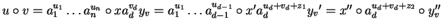 $u \circ v = a_1^{u_1} \ldots a_n^{u_n} \circ x a_d^{v_d}y_v
= a_1^{u_1} \ldots...
...} \circ x' a_d^{u_d+v_d+z_1} {y_v}'
= x'' \circ a_d^{u_d+v_d+z_2} \circ{y_v''}$