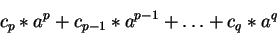 \begin{displaymath}c_p \ast a^p + c_{p-1} \ast a^{p-1} + \ldots + c_q \ast a^q\end{displaymath}