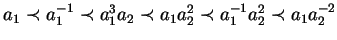 $a_1 \prec a_1^{-1} \prec a_1^3a_2 \prec a_1a_2^2 \prec a_1^{-1}a_2^2 \prec a_1a_2^{-2}$