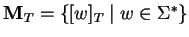 ${\bf M}_T = \{ [w]_T \mid w \in
\Sigma^* \}$