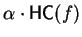 $\alpha \cdot{\sf HC}(f)$