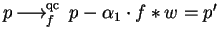 $p \mbox{$\,\stackrel{}{\longrightarrow}\!\!\mbox{}^{{\rm qc}}_{f}\,$ } p - \alpha_1 \cdot f \ast w= p'$