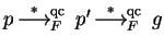 $p \mbox{$\,\stackrel{*}{\longrightarrow}\!\!\mbox{}^{{\rm qc}}_{F}\,$ } p' \mbox{$\,\stackrel{*}{\longrightarrow}\!\!\mbox{}^{{\rm qc}}_{F}\,$ } g$