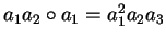 $a_1a_2 \circ a_1 = a_1^2a_2a_3$