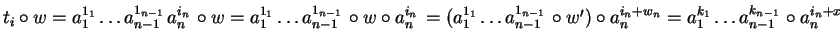 $t_i \circ w =a_1^{1_1} \ldots
a_{n-1\phantom{1}}^{1_{n-1}}a_{n\phantom{1}}^{i_n...
...a_1^{k_1} \ldots a_{n-1\phantom{1}}^{k_{n-1}} \circ
a_{n\phantom{1}}^{i_n + x}$