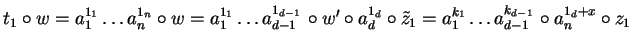 $t_1 \circ w = a_1^{1_1} \ldots a_{n\phantom{1}}^{1_n} \circ w
= a_1^{1_1} \ld...
...ldots
a_{d-1\phantom{1}}^{k_{d-1}} \circ a_{n\phantom{1}}^{1_d + x} \circ z_1$