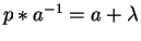 $p \ast a^{-1} = a+ \lambda$