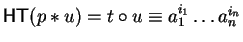 ${\sf HT}(p \ast u) = t \circ u \equiv a_1^{i_1} \ldots a_n^{i_n}$