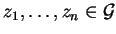 $z_1, \ldots , z_n \in {\cal G}$