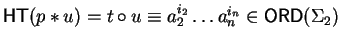 ${\sf HT}(p \ast u) = t \circ u \equiv a_2^{i_2}\ldots
a_n^{i_n}\in{\sf ORD}\/(\Sigma_2)$