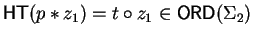 ${\sf HT}(p \ast z_1) = t \circ z_1 \in {\sf ORD}\/(\Sigma_2)$