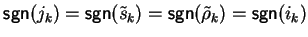 ${\sf sgn}(j_k) = {\sf sgn}(\tilde{s}_k) = {\sf sgn}(\tilde{\rho}_k) = {\sf sgn}(i_k)$