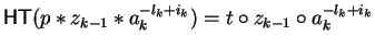 ${\sf HT}(p \ast z_{k-1} \ast a_k^{-l_k+i_k}) = t \circ z_{k-1} \circ
a_k^{-l_k+i_k}$