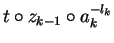 $t \circ z_{k-1} \circ a_k^{-l_k}$