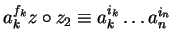 $a_k^{f_k}z \circ z_2 \equiv a_{k}^{i_{k}} \ldots a_n^{i_n}$