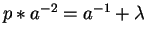 $p
\ast a^{-2} = a^{-1} + \lambda$