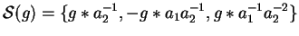 ${\cal S}(g) = \{ g \ast a_2^{-1}, -g \ast a_1a_2^{-1}, g \ast a_1^{-1}a_2^{-2} \}$