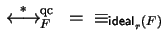 $\mbox{$\,\stackrel{*}{\longleftrightarrow}\!\!\mbox{}^{{\rm qc}}_{F}\,$ } = \;\;\equiv_{{\sf ideal}_{r}^{}(F)}$