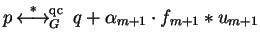 $p \mbox{$\,\stackrel{*}{\longleftrightarrow}\!\!\mbox{}^{{\rm qc}}_{G}\,$ } q + \alpha_{m+1}\cdot f_{m+1} \ast u_{m+1}$