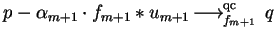 $p - \alpha_{m+1}\cdot f_{m+1} \ast u_{m+1}\mbox{$\,\stackrel{}{\longrightarrow}\!\!\mbox{}^{{\rm qc}}_{f_{m+1}}\,$ }
q$