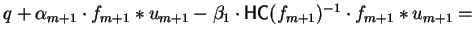 $q + \alpha_{m+1} \cdot f_{m+1} \ast u_{m+1}
- \beta_1 \cdot{\sf HC}(f_{m+1})^{-1}
\cdot f_{m+1} \ast u_{m+1} =$