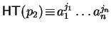 ${\sf HT}(p_2) \!\equiv\!
a_1^{j_1} \ldots a_n^{j_n}$