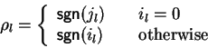 \begin{displaymath}\rho_l = \left\{ \begin{array}{l@{\quad\quad}l}
{\sf sgn}(j_...
... 0 \\
{\sf sgn}(i_l) & \mbox{otherwise}
\end{array} \right. \end{displaymath}