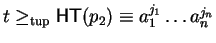 $t \geq_{\rm tup}{\sf HT}(p_2) \equiv a_1^{j_1} \ldots a_n^{j_n}$