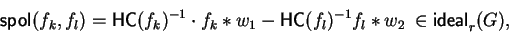 \begin{displaymath}{\sf spol}_{}(f_{k}, f_{l}) = {\sf HC}(f_k)^{-1} \cdot f_{k} ...
...-{\sf HC}(f_l)^{-1} f_{l} \ast w_2 \:\in {\sf ideal}_{r}^{}(G),\end{displaymath}