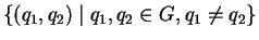 $\{ (q_{1}, q_{2}) \mid q_{1}, q_{2} \in G, q_{1} \neq q_{2} \}$