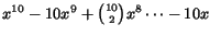 $x^{10} - 10 x^9 + {10 \choose 2} x^8 \cdots - 10x$