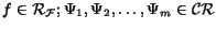 $f \in {\cal R_F}; \Psi_1, \Psi_2, \ldots, \Psi_{m} \in
{\cal CR}$