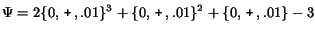 $\Psi = 2\{0 ,\, {\mbox{\texttt{+}}}\, ,.01\}^3 + \{0 ,\, {\mbox{\texttt{+}}}\, ,.01\}^2 +
\{0 ,\, {\mbox{\texttt{+}}}\, ,.01\} - 3$