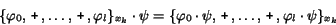 \begin{displaymath}\{\varphi_0 ,\, {\mbox{\texttt{+}}}\, ,\ldots ,\, {\mbox{\tex...
...ldots ,\, {\mbox{\texttt{+}}}\, ,
\varphi_l\cdot\psi \}_{x_k}
\end{displaymath}