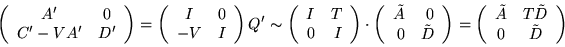 \begin{displaymath}\left( \begin{array}{cc}
A' & 0 \\
C'-VA' & D' \end{array}...
... \tilde A & T \tilde D \\
0 & \tilde D \end{array}
\right)
\end{displaymath}