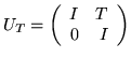 $ U_T= \left( \begin{array}{rr}
I & T \\
0 & I \end{array} \right)
$