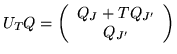 $ U_T Q = \left( \begin{array}{c}
Q_J + TQ_{J'} \\
Q_{J'}
\end{array} \right)
$