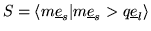 $S= \langle m \underline{e}_s\vert m\underline{e}_s> q\underline{e}_l \rangle$