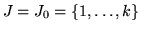 $J=J_0=
\{1 , \ldots ,k \} $