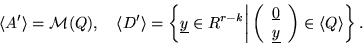 \begin{displaymath}\langle A' \rangle = {\cal M}(Q), \quad \langle D' \rangle =
...
...ne{y}
\end{array} \right)
\in \langle Q \rangle
\right\}.
\end{displaymath}