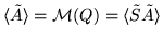 $ \langle \tilde A \rangle = {\cal M}(Q) = \langle \tilde S
\tilde A \rangle $