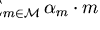 $f = \sum_{m \in {\cal M}} \alpha_{m} \cdot
m$