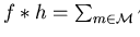 $f \ast h = \sum_{m \in {\cal M}} \gamma_{m} \cdot m$