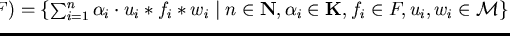 ${\sf ideal}_{}^{}(F) = \{
\sum_{i=1}^n \alpha_i \cdot u_i \ast f_i \ast w_i \mid n \in {\bf N}, \alpha_i \in
{\bf K}, f_i \in F, u_i, w_i \in {\cal M}\}$