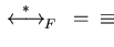 $\mbox{$\,\stackrel{*}{\longleftrightarrow}\!\!\mbox{}^{{\rm }}_{F}\,$ } = \,\,\,\equiv_{{\sf ideal}_{}^{}(F)}$