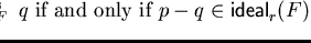 $p \mbox{$\,\stackrel{*}{\longleftrightarrow}\!\!\mbox{}^{{\rm s}}_{F}\,$ } q \mbox{ if and only if } p - q \in
{\sf ideal}_{r}^{}(F)$